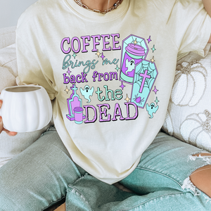 coffee brings me back from the dead dtf transfer